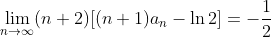 \lim_{n\to\infty} (n+2)[(n+1)a_n-\ln2]=-\frac12